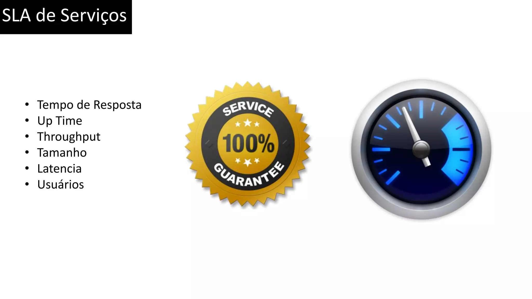 SLA de Serviços • Tempo de Resposta • Up Time • Throughput • Tamanho • Latencia • Usuários 