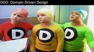 DDD: Domain Driven Design
 