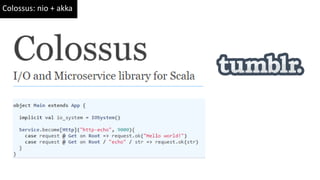 Colossus: nio + akka
 