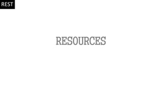 RESOURCES
REST
 