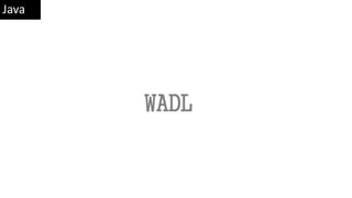 WADL
Java
 