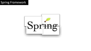 Spring Framework
 