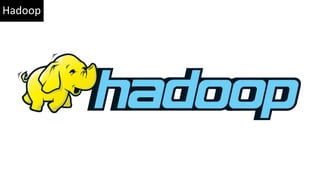 Hadoop
 