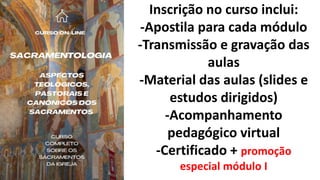 Inscrição no curso inclui:
-Apostila para cada módulo
-Transmissão e gravação das
aulas
-Material das aulas (slides e
estudos dirigidos)
-Acompanhamento
pedagógico virtual
-Certificado + promoção
especial módulo I
 