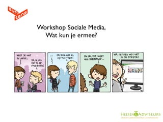 Workshop Sociale Media,
  Wat kun je ermee?
 