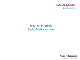 SOCIAL MEDIA Voorbeelden Inzet en Strategie Social Media kanalen 
