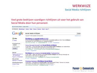 WERKWIJZE Social Media richtlijnen Veel grote bedrijven vaardigen richtlijnen uit voor het gebruik van Social Media door hun personeel. 