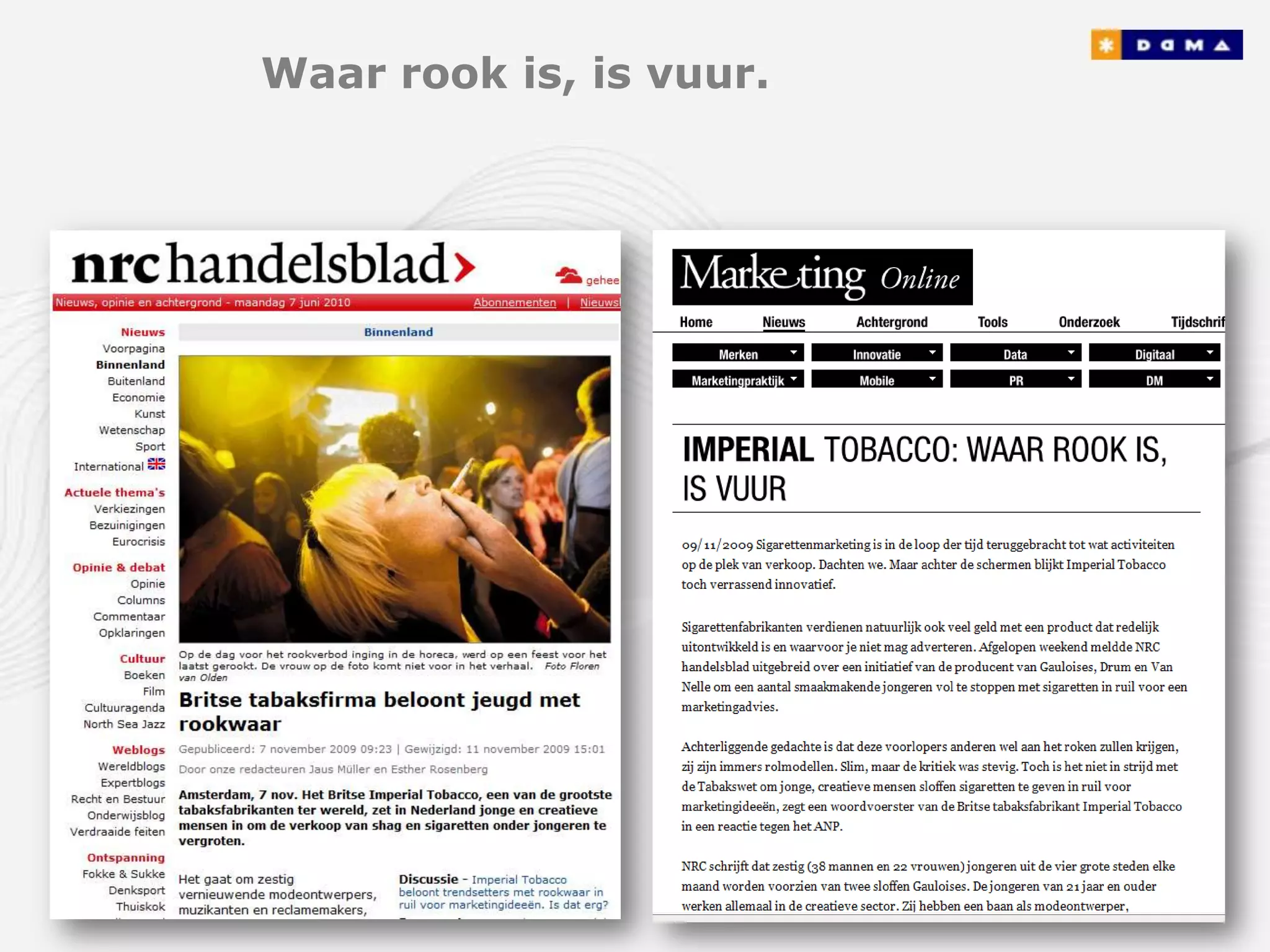 Waar rook is, is vuur.
 