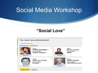 Social Media Workshop
“Social Love”
 