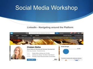 Social Media Workshop
LinkedIn - Navigating around the Platform
 