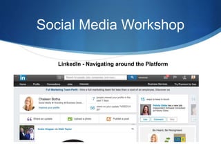 Social Media Workshop
LinkedIn - Navigating around the Platform
 