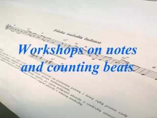 Workshops on notes
and counting beats
 