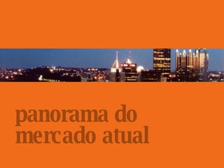 panorama do mercado atual 