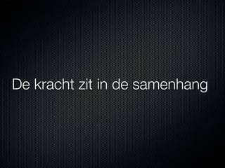 De kracht zit in de samenhang
 