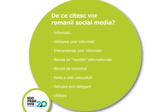 KONSTRUIM
KONSTRUIM
De ce citesc vor
romanii social media?
- Informatii
- Validarea unor informatii
- Interpretarea unor informatii
- Nevoia de “munitie” informationala
- Nevoia de expertiza
- Parte a unei comunitati
- Defulare prin delegare
- Utilitare
 