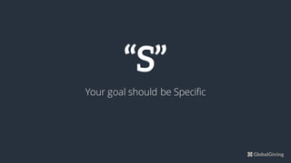 “S”
Your goal should be Specific
 