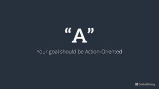 “A”
Your goal should be Action-Oriented
 