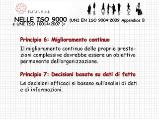 NELLE ISO 9000  (UNI EN ISO 9004:2009 Appendice B e UNI ISO 10014:2007 ):  