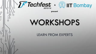 &
present

WORKSHOPS
LEARN FROM EXPERTS

 