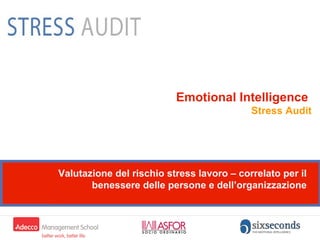 Emotional Intelligence   Stress Audit Valutazione del rischio stress lavoro – correlato per il benessere delle persone e dell’organizzazione 