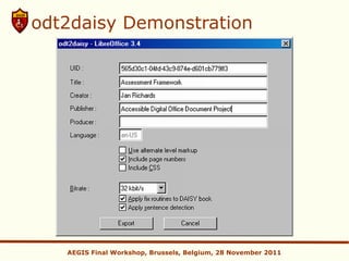 odt2daisy Demonstration




   AEGIS Final Workshop, Brussels, Belgium, 28 November 2011
 