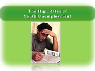 The High Rates of Youth Unemployment 
