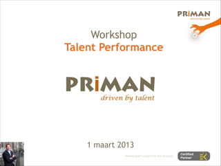 Workshop
Talent Performance




          

          

    1 maart 2013
 