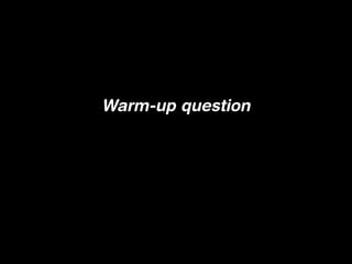 Warm-up question
 