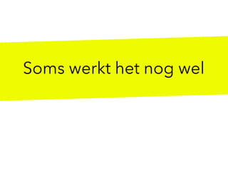 Soms werkt het nog wel
 