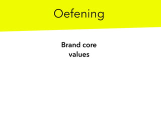 Oefening
Brand core
values
 
