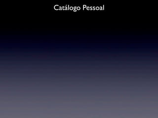Catálogo Pessoal
 