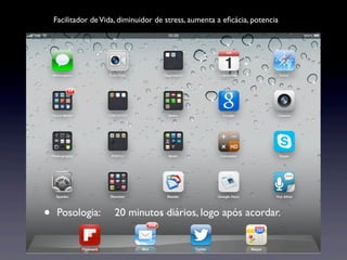 Facilitador de Vida, diminuidor de stress, aumenta a eﬁcácia, potencia




•    Posologia:        20 minutos diários, logo após acordar.
 
