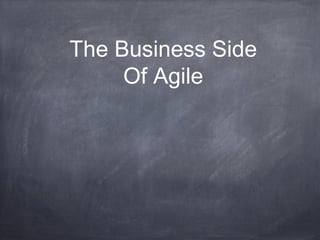 The Business Side
Of Agile
 