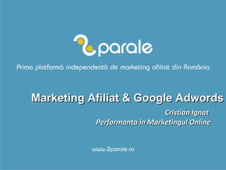Cristian Ignat  Performanta in Marketingul Online Marketing Afiliat & Google Adwords 