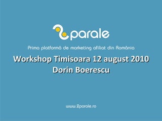 Workshop Timisoara 12 august 2010 Dorin Boerescu 
