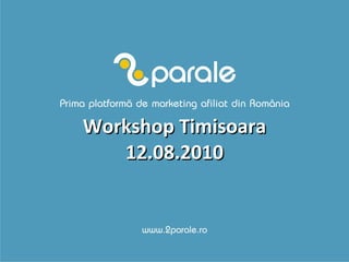 Workshop Timisoara 12.08.2010 