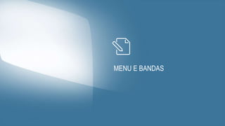 MENU E BANDAS
 