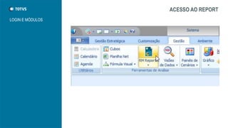 ACESSO AO REPORT
LOGIN E MÓDULOS
 