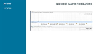 INCLUIR OS CAMPOS NO RELATÓRIO
LISTAGEM
 