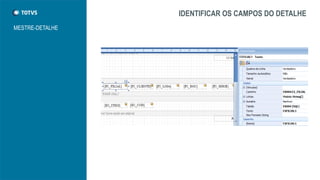 IDENTIFICAR OS CAMPOS DO DETALHE
MESTRE-DETALHE
 