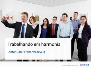 Trabalhando em harmonia
Anton-Jan Pereira Vredeveld
 