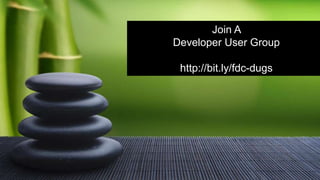 Double-click to enter title
Double-click to enter text
Join A
Developer User Group
http://bit.ly/fdc-dugs
 