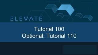Tutorial 100
Optional: Tutorial 110
 