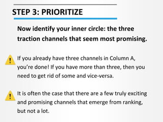 STEP 3: PRIORITIZE
Now identify your inner circle: the three
traction channels that seem most promising.
If you already ha...