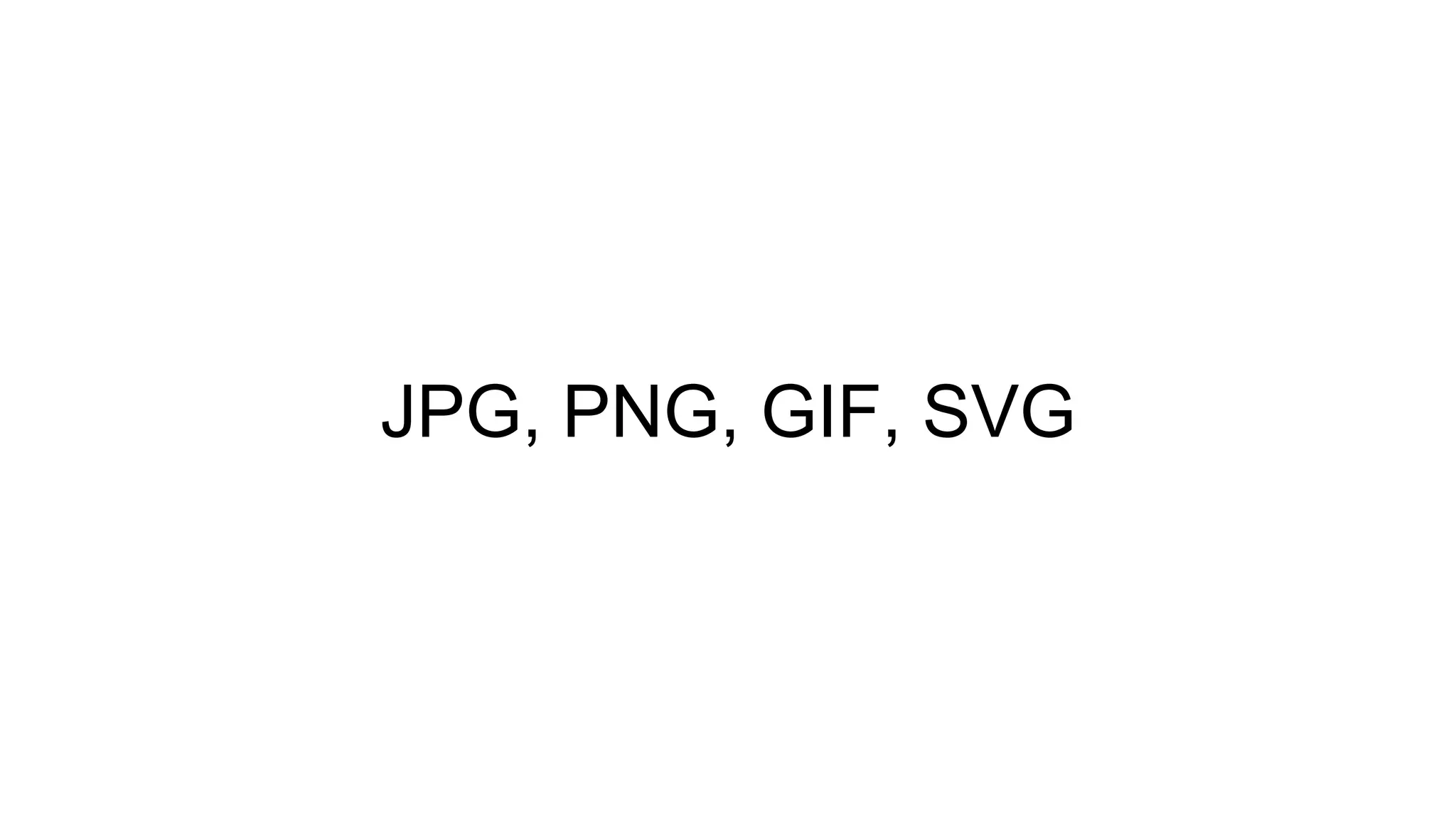 JPG, PNG, GIF, SVG
 