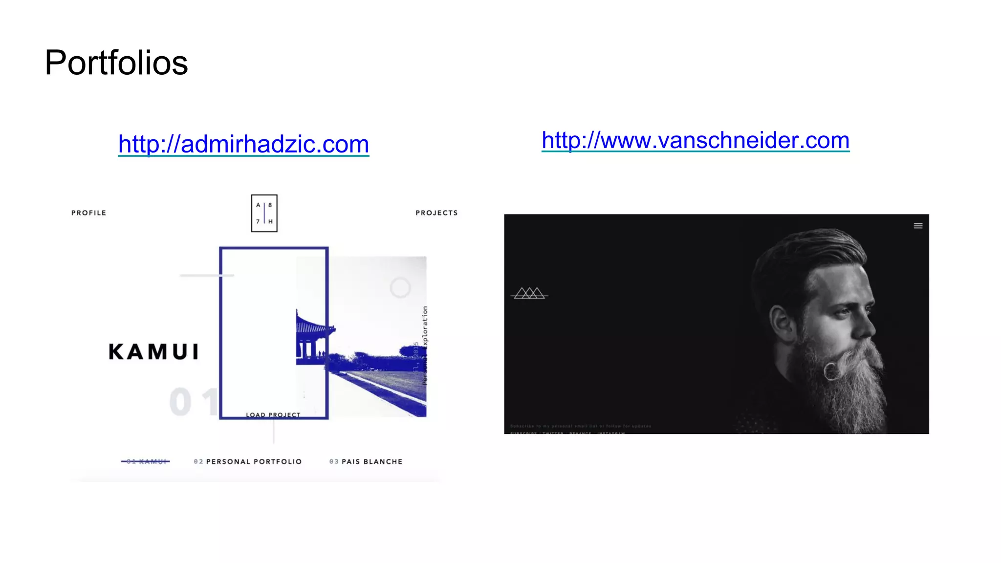 Portfolios
http://admirhadzic.com http://www.vanschneider.com
 
