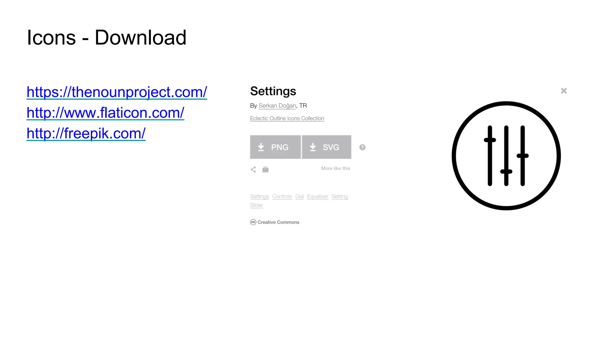 Icons - Download
https://thenounproject.com/
http://www.flaticon.com/
http://freepik.com/
 