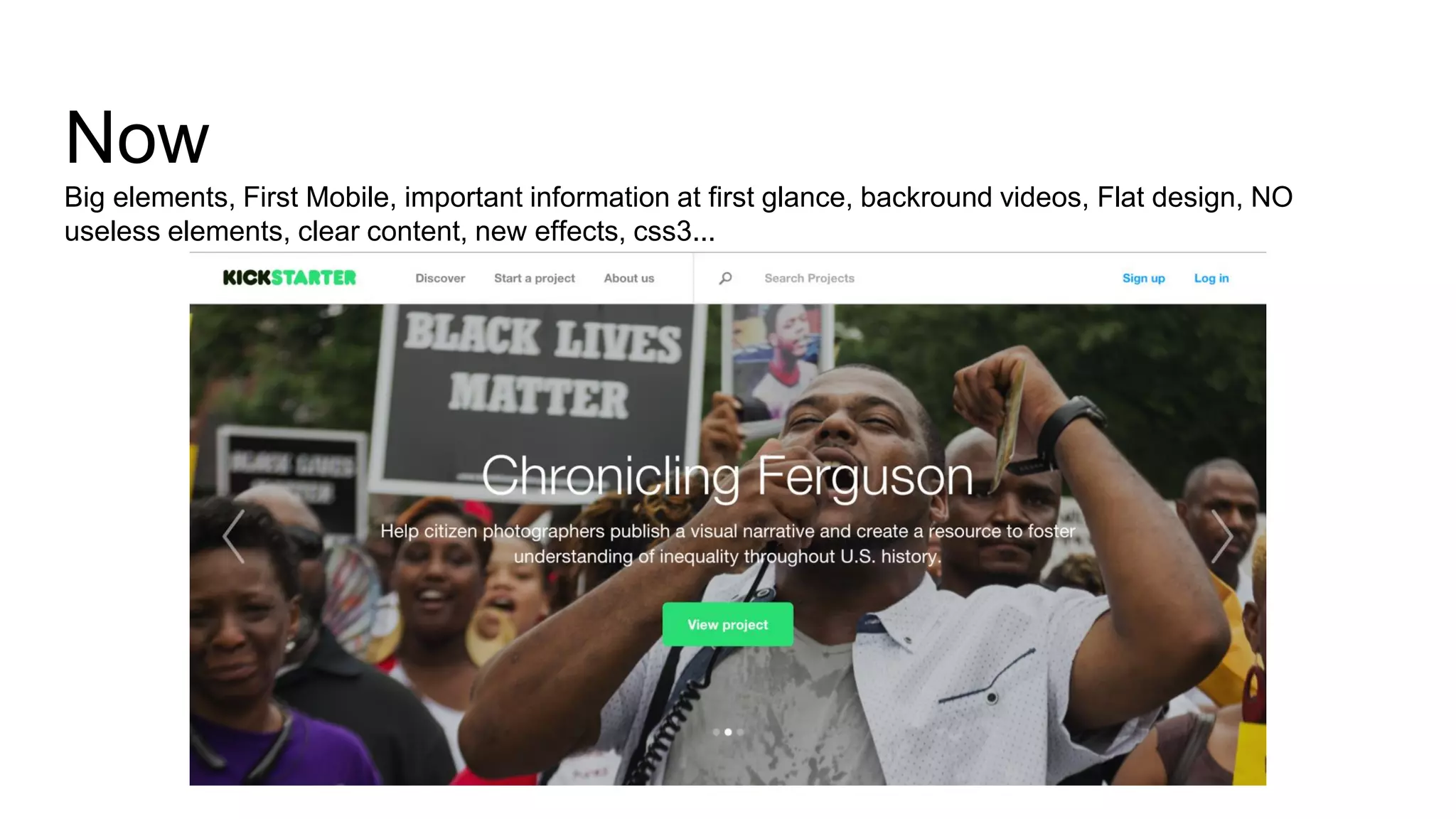 Now
Big elements, First Mobile, important information at first glance, backround videos, Flat design, NO
useless elements, clear content, new effects, css3...
 