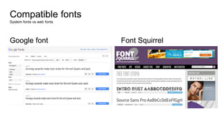 Compatible fonts
System fonts vs web fonts
Google font Font Squirrel
 