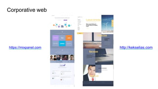 Corporative web
https://mixpanel.com http://kekselias.com
 